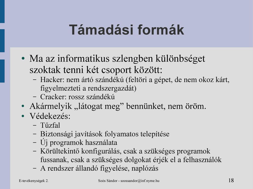 Védekezés: Tűzfal Biztonsági javítások folyamatos telepítése Új programok használata Körültekintő konfigurálás, csak a szükséges