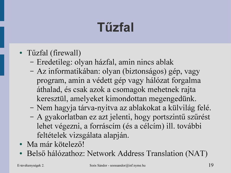 Nem hagyja tárva-nyitva az ablakokat a külvilág felé.