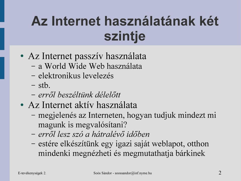 erről beszéltünk délelőtt Az Internet aktív használata megjelenés az Interneten, hogyan tudjuk mindezt mi