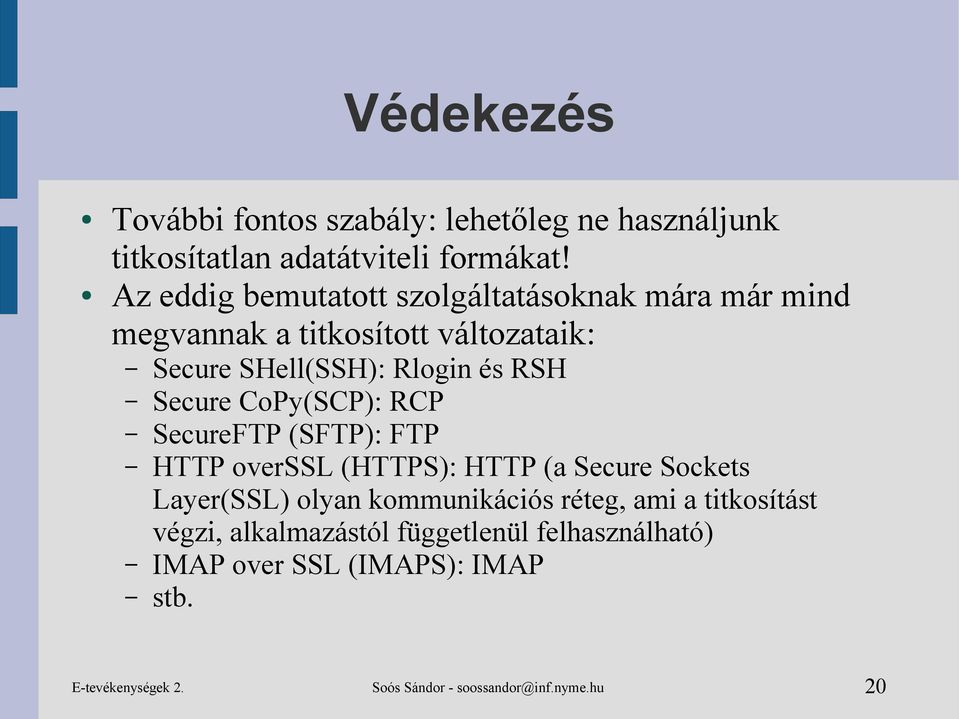 Secure CoPy(SCP): RCP SecureFTP (SFTP): FTP HTTP overssl (HTTPS): HTTP (a Secure Sockets Layer(SSL) olyan kommunikációs