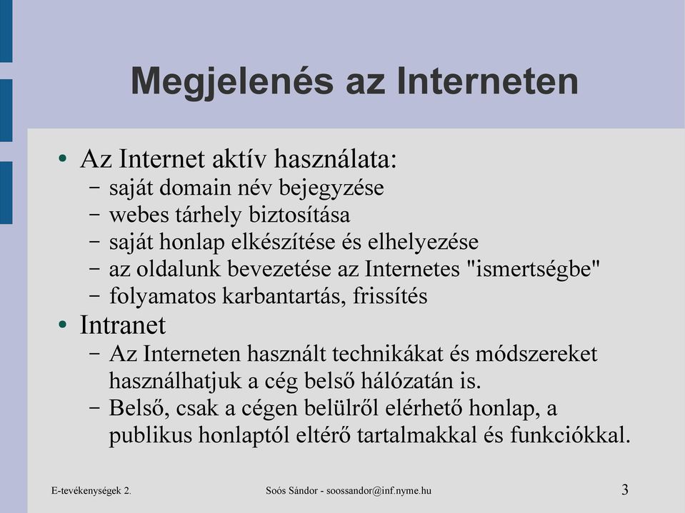 Az Interneten használt technikákat és módszereket használhatjuk a cég belső hálózatán is.