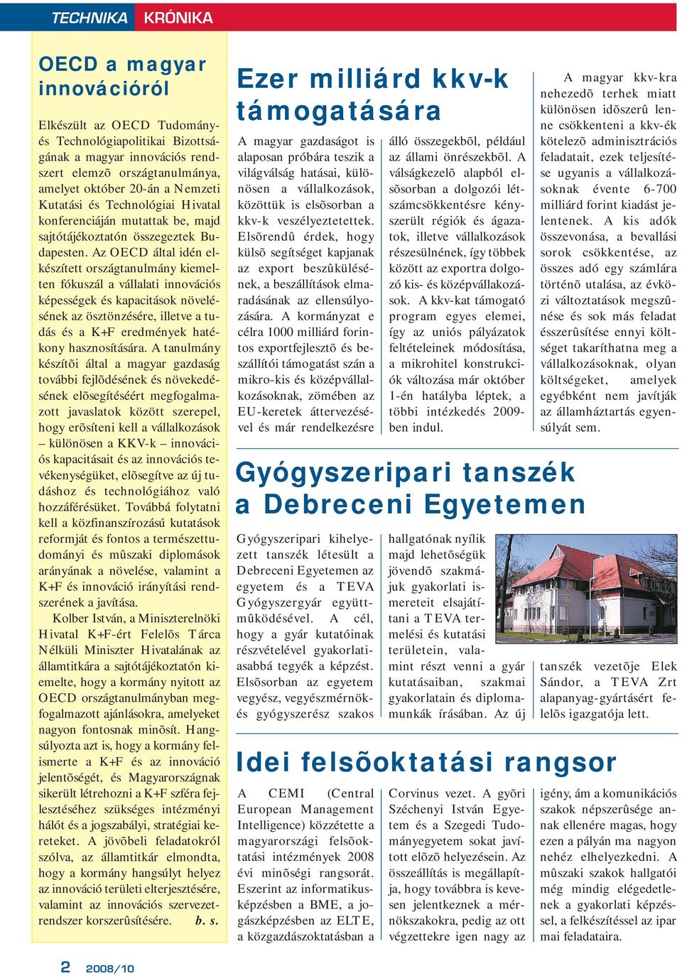 Az OECD által idén elkészített országtanulmány kiemelten fókuszál a vállalati innovációs képességek és kapacitások növelésének az ösztönzésére, illetve a tudás és a K+F eredmények hatékony