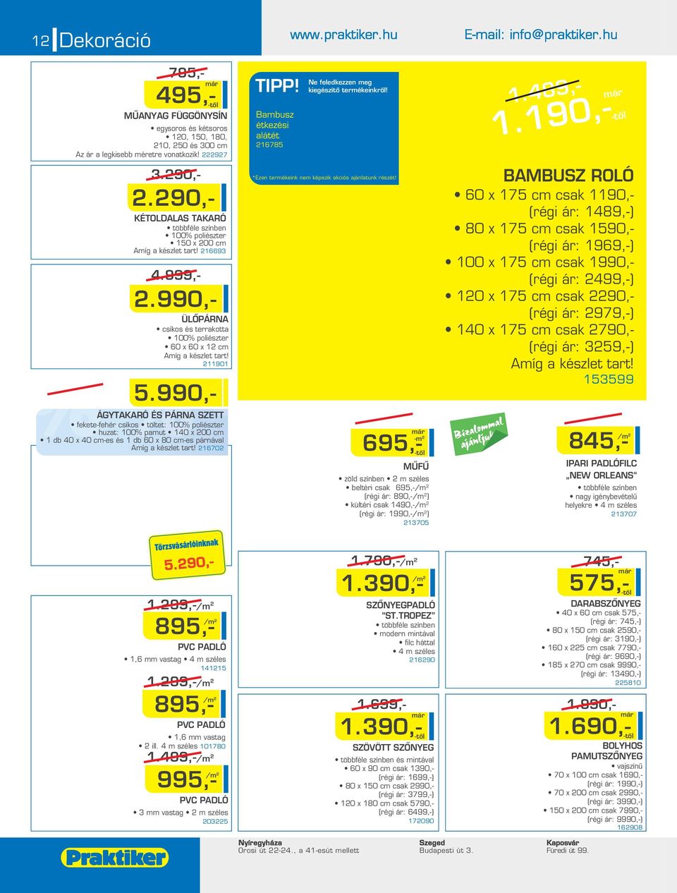 990,- ÁGYTAKARÓ ÉS PÁRNA SZETT fekete-fehér csíkos töltet: 100% poliészter huzat: 100% pamut 140 x 00 cm 1 db 40 x 40 cm-es és 1 db 60 x 80 cm-es párnával 1670 5.90,- 1.