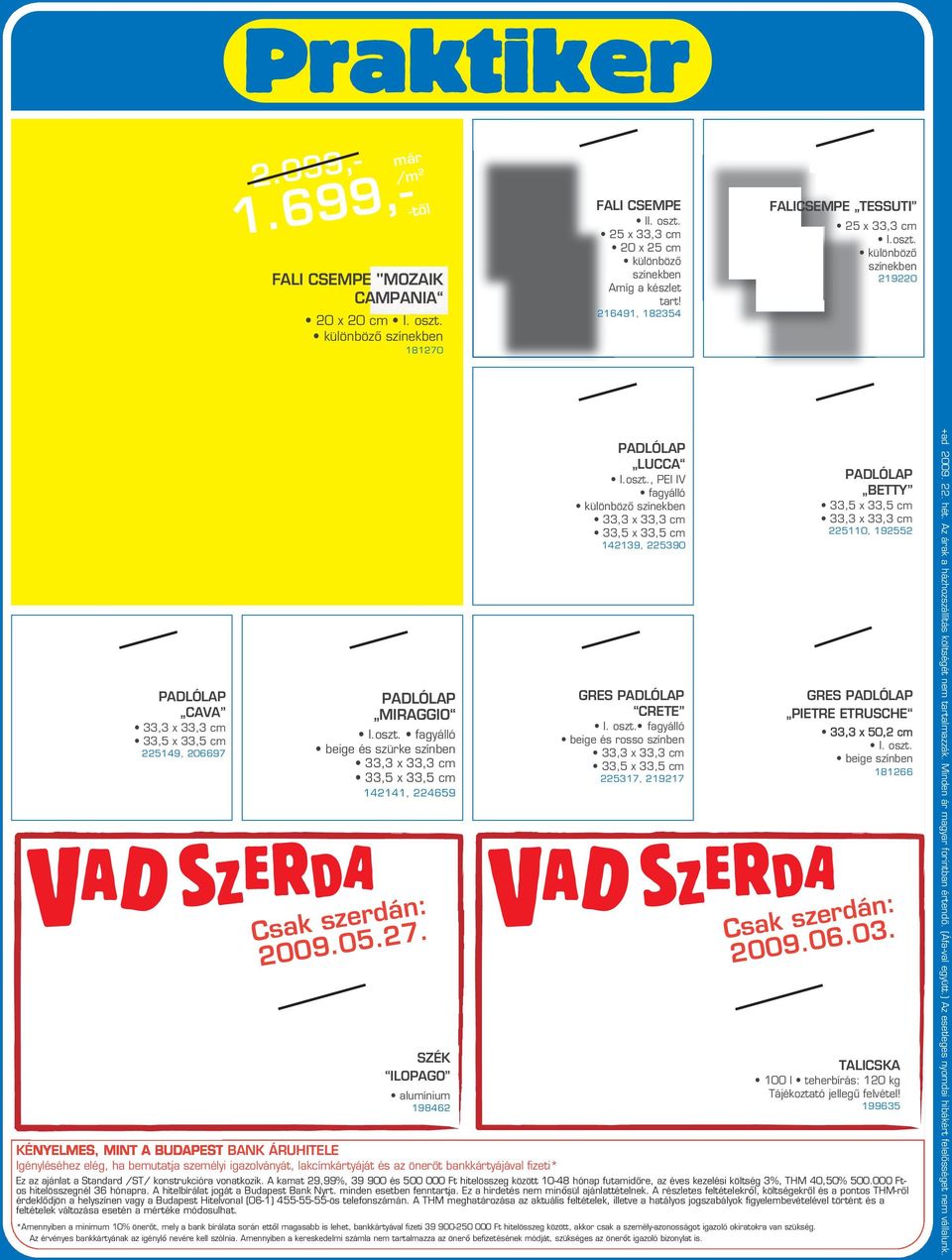 05.7. 9.990,- 4.990,-.099,- 1.799,- PADLÓLAP LUCCA I.oszt., PEI IV fagyálló 33,3 x 33,3 cm 33,5 x 33,5 cm 14139, 5390.999,-.499,- GRES PADLÓLAP CRETE I. oszt.