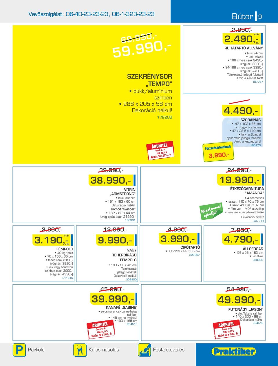 990,- VITRIN ARMSTRONG bükk színben 191 x 183 x 60 cm Dekoráció nélkül! Komód Swinger 13 x 8 x 44 cm üveg ajtós csak 1990,- 186391 4.990,- 19.