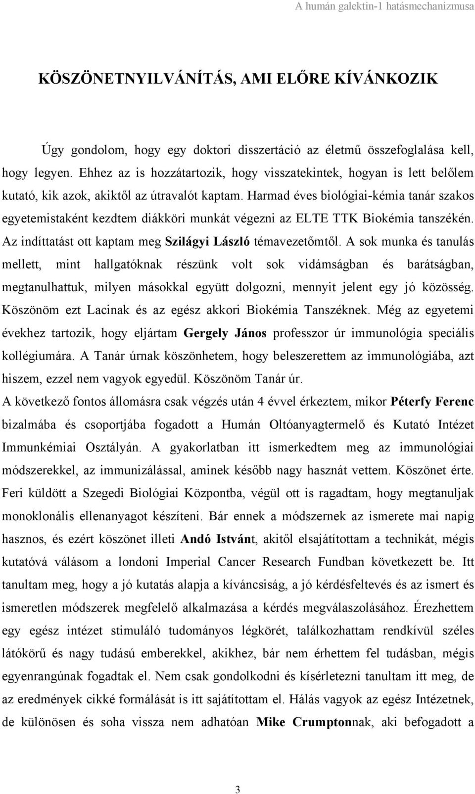 Harmad éves biológiai-kémia tanár szakos egyetemistaként kezdtem diákköri munkát végezni az ELTE TTK Biokémia tanszékén. Az indíttatást ott kaptam meg Szilágyi László témavezetőmtől.