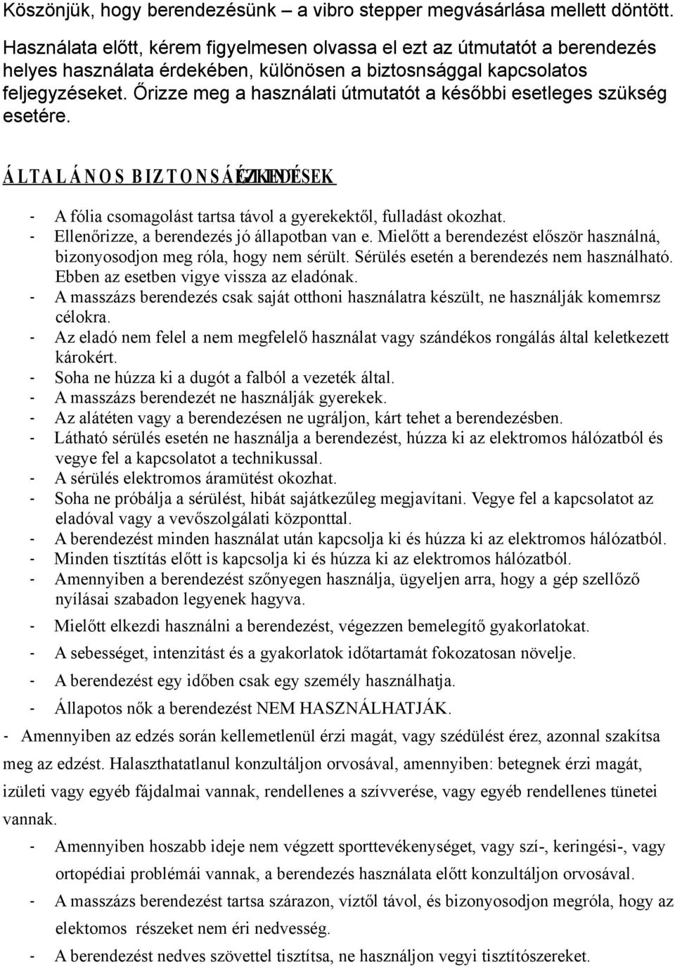 Őrizze meg a használati útmutatót a későbbi esetleges szükség esetére. Á LTA L Á N O S B IZ T O N S ÁÉZKEDÉSEK G I IN T - A fólia csomagolást tartsa távol a gyerekektől, fulladást okozhat.