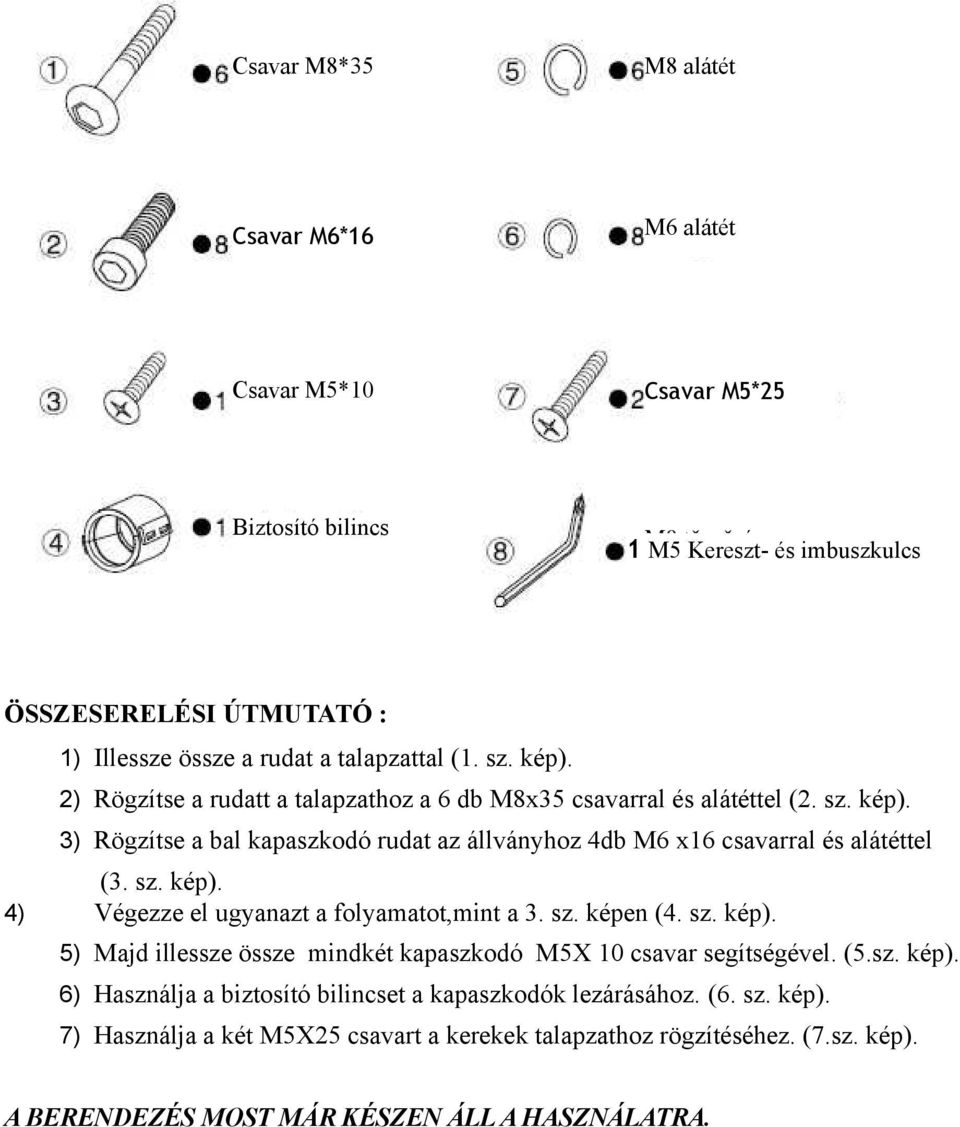 sz. kép). 4) Végezze el ugyanazt a folyamatot,mint a 3. sz. képen (4. sz. kép). 5) Majd illessze össze mindkét kapaszkodó M5X 10 csavar segítségével. (5.sz. kép). 6) Használja a biztosító bilincset a kapaszkodók lezárásához.