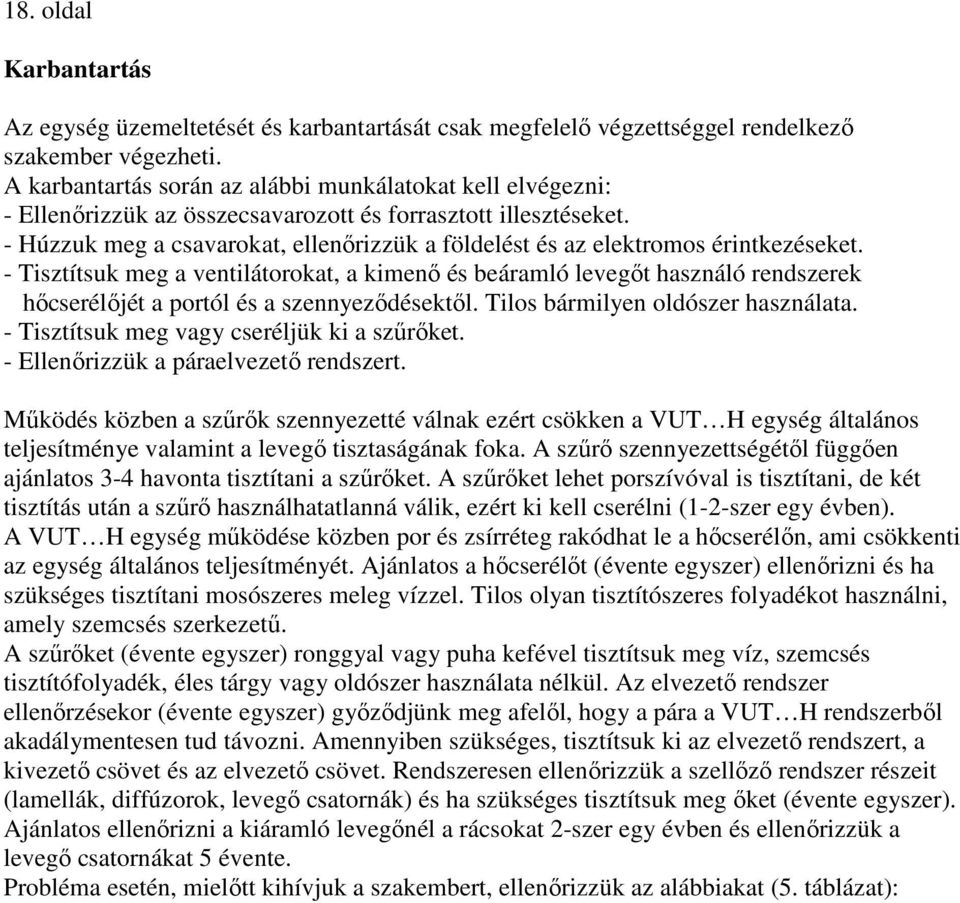 - Húzzuk meg a csavarokat, ellenırizzük a földelést és az elektromos érintkezéseket.