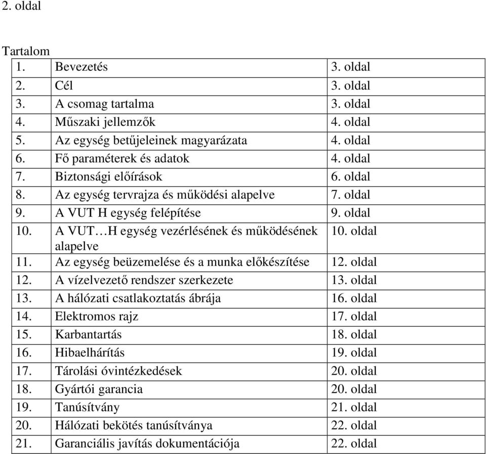 Az egység beüzemelése és a munka elıkészítése 12. oldal 12. A vízelvezetı rendszer szerkezete 13. oldal 13. A hálózati csatlakoztatás ábrája 16. oldal 14. Elektromos rajz 17. oldal 15.