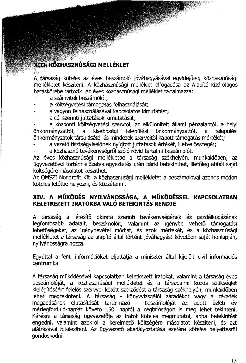 Az éves közhasznúsági melléklet tartalmazza: a számviteli beszámolót; a költségvetési támogatás felhasználását; a vagyon felhasználásával kapcsolatos kimutatást; a cél szerinti juttatások