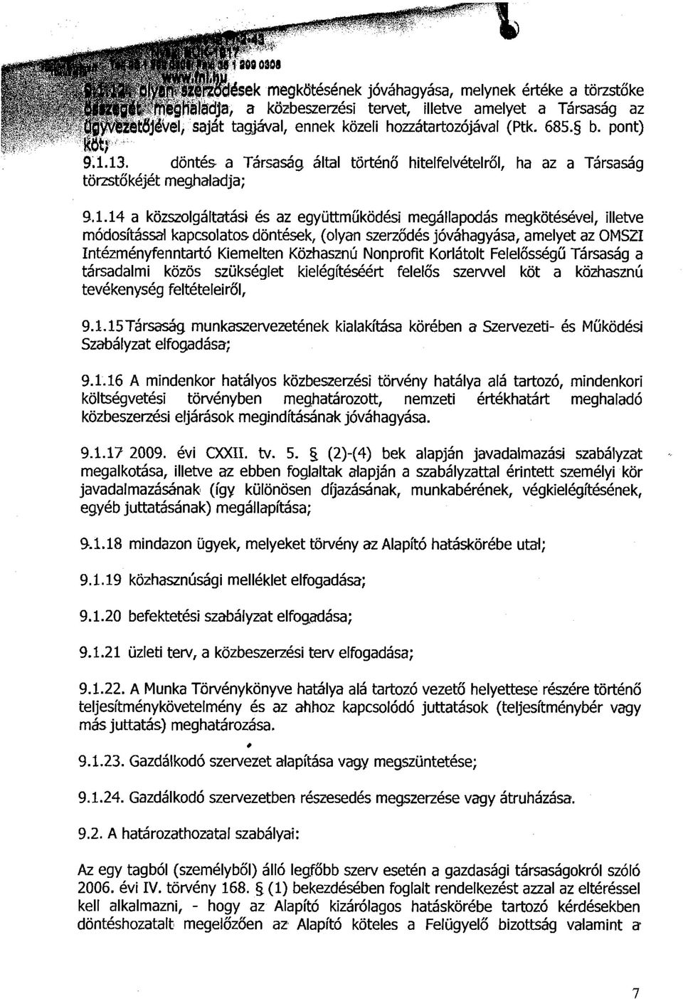 13. döntés a Társaság által történő hitelfelvételről, ha az a Társaság törzstőkéjét meghaladja; 9.1.14 a közszolgáltatási és az együttműködési megállapodás megkötésével, illetve módosítással