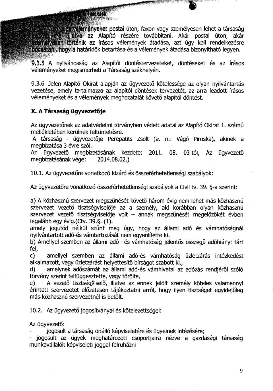 5 A nyilvánosság az Alapítói döntéstervezeteket, döntéseket és az írásos véleményeket megismerheti a Társaság székhelyén. 9.3.