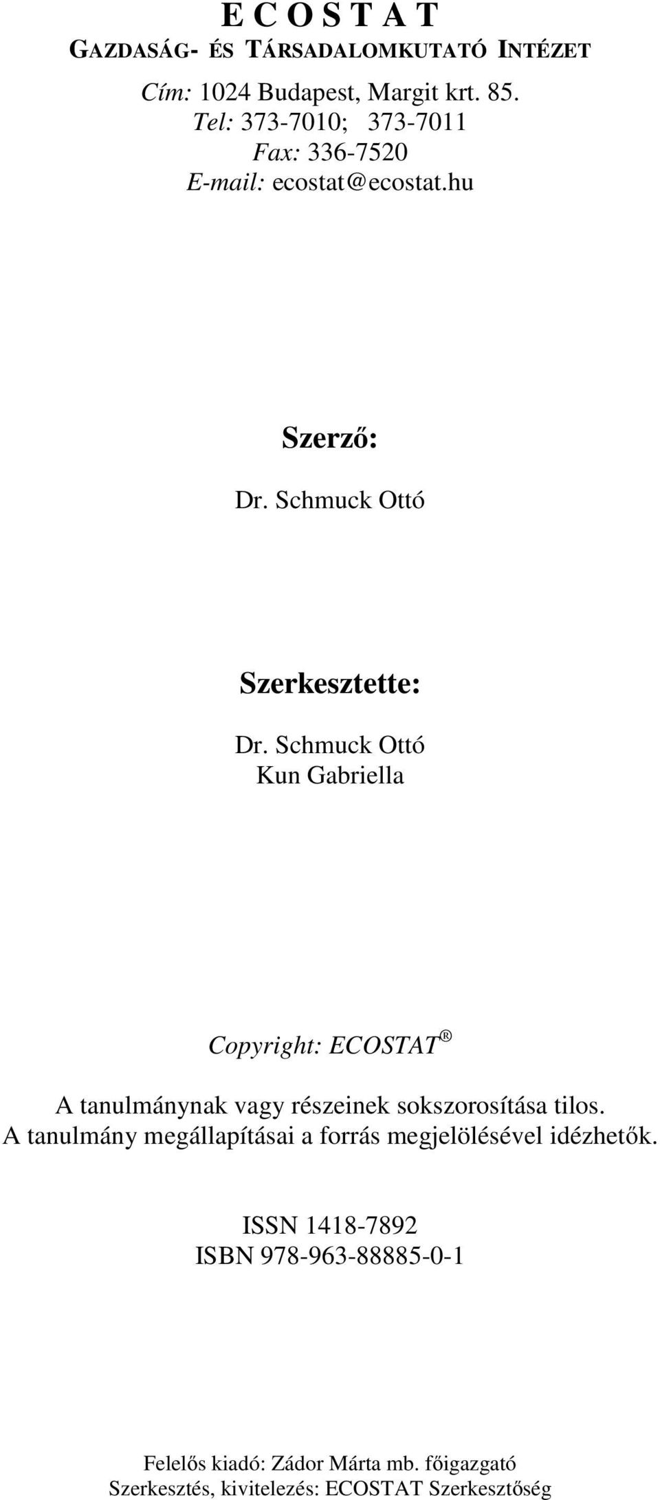 Schmuck Ottó Kun Gabriella Copyright: ECOSTAT A tanulmánynak vagy részeinek sokszorosítása tilos.