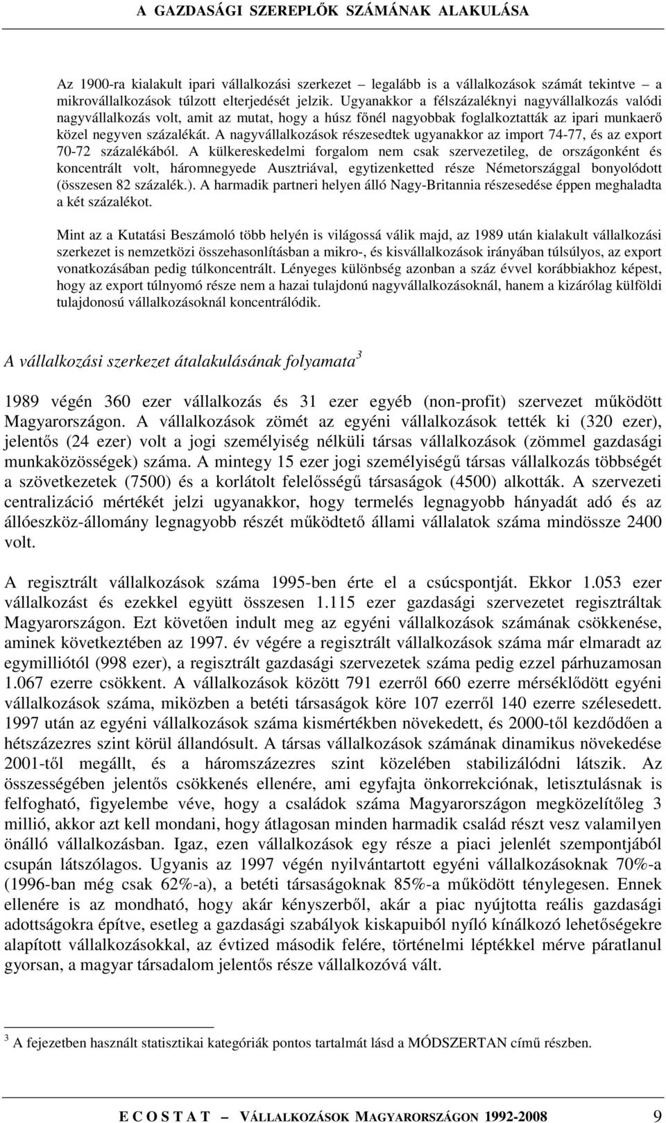 A nagyvállalkozások részesedtek ugyanakkor az import 74-77, és az export 70-72 százalékából.