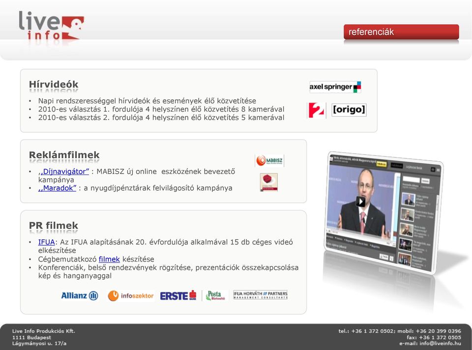 fordulója 4 helyszínen élő közvetítés 5 kamerával Reklámfilmek,,Díjnavigátor : MABISZ új online eszközének bevezető kampánya,,maradok : a
