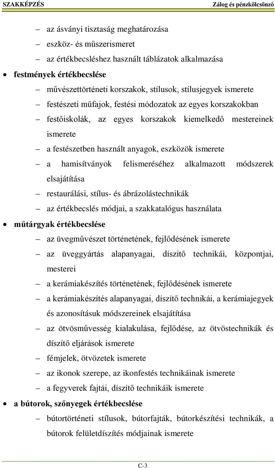 hamisítványok felismeréséhez alkalmazott módszerek elsajátítása restaurálási, stílus- és ábrázolástechnikák az értékbecslés módjai, a szakkatalógus használata műtárgyak értékbecslése az üvegművészet