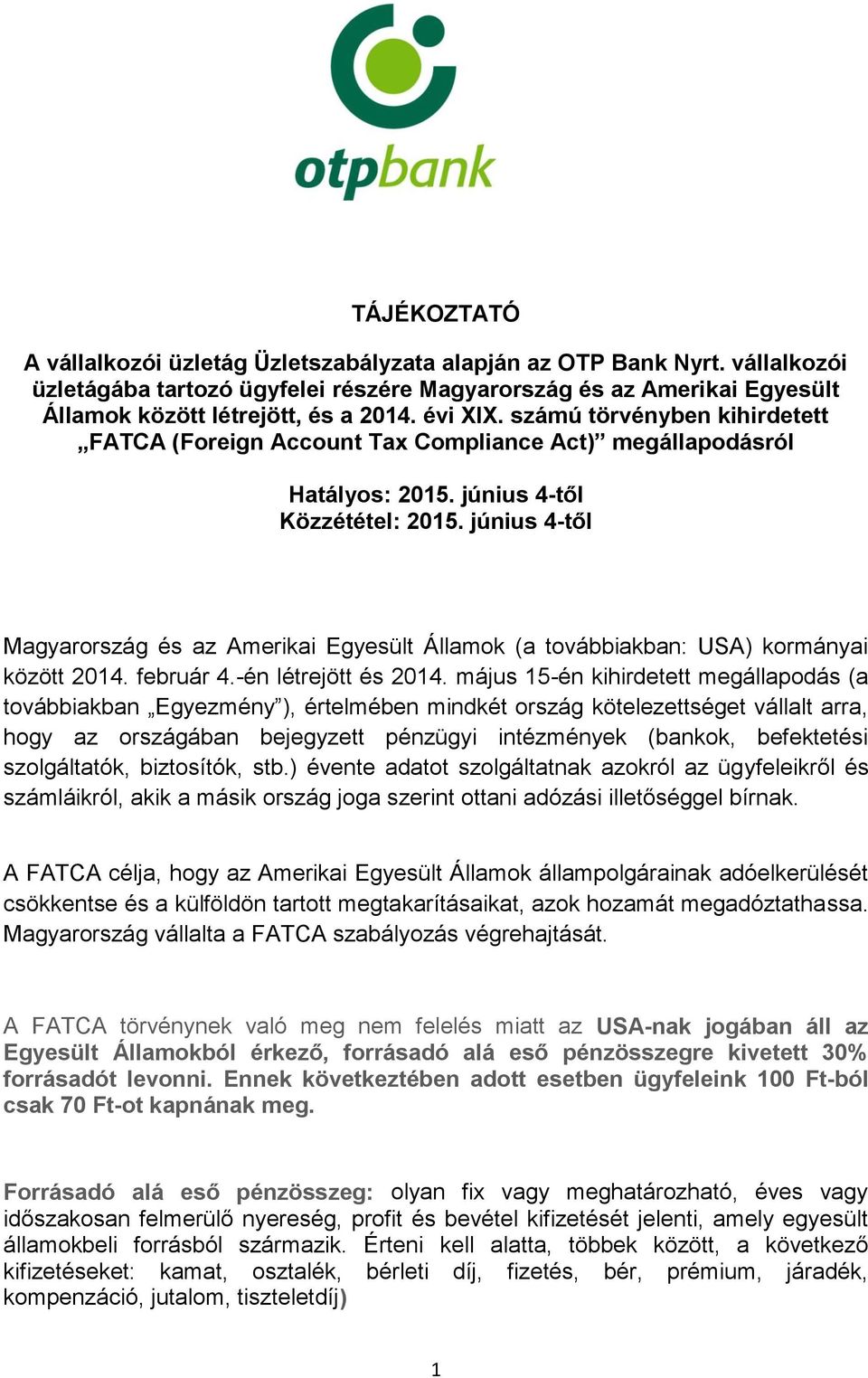 június 4-től Magyarország és az Amerikai Egyesült Államok (a továbbiakban: USA) kormányai között 2014. február 4.-én létrejött és 2014.