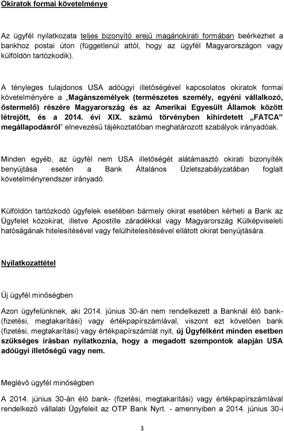 A tényleges tulajdonos USA adóügyi illetőségével kapcsolatos okiratok formai követelményére a Magánszemélyek (természetes személy, egyéni vállalkozó, őstermelő) részére Magyarország és az Amerikai