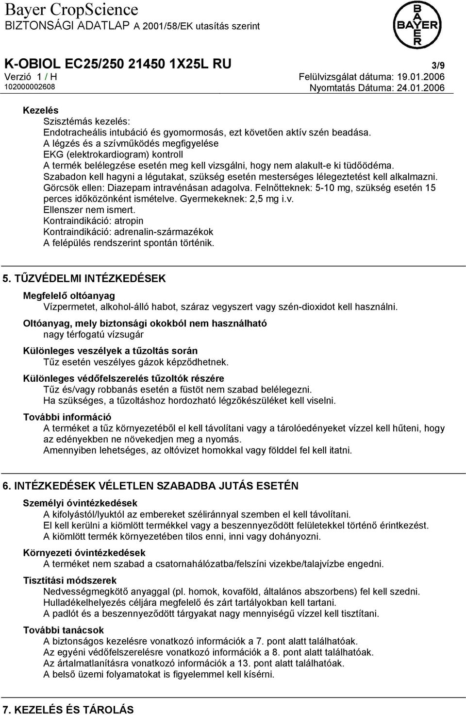 Szabadon kell hagyni a légutakat, szükség esetén mesterséges lélegeztetést kell alkalmazni. Görcsök ellen: Diazepam intravénásan adagolva.