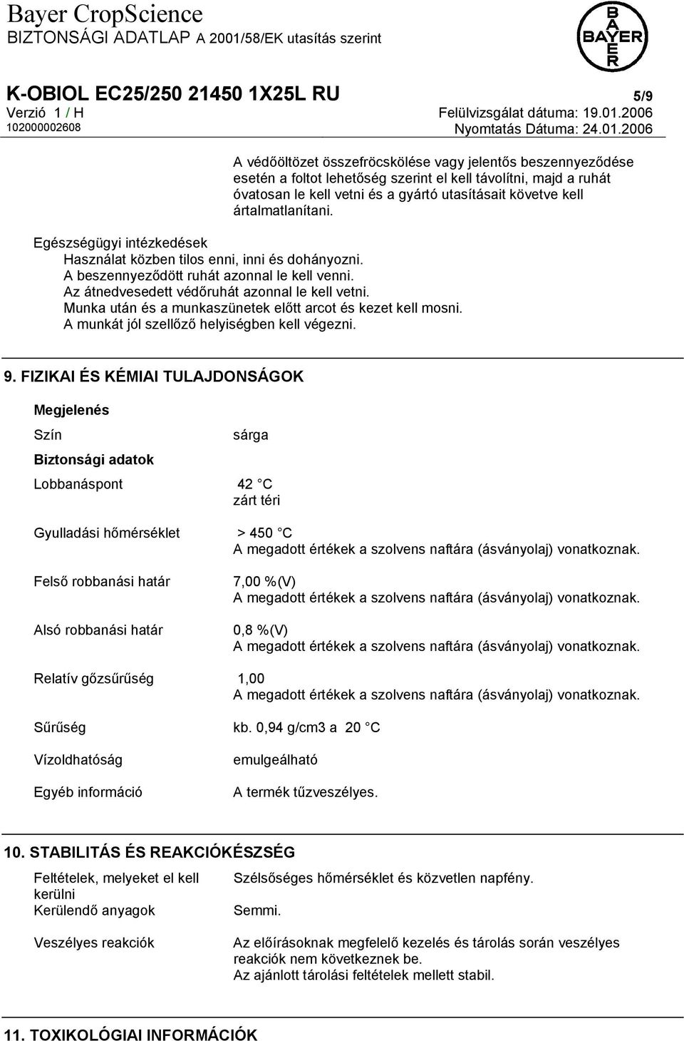 Az átnedvesedett védőruhát azonnal le kell vetni. Munka után és a munkaszünetek előtt arcot és kezet kell mosni. A munkát jól szellőző helyiségben kell végezni. 9.