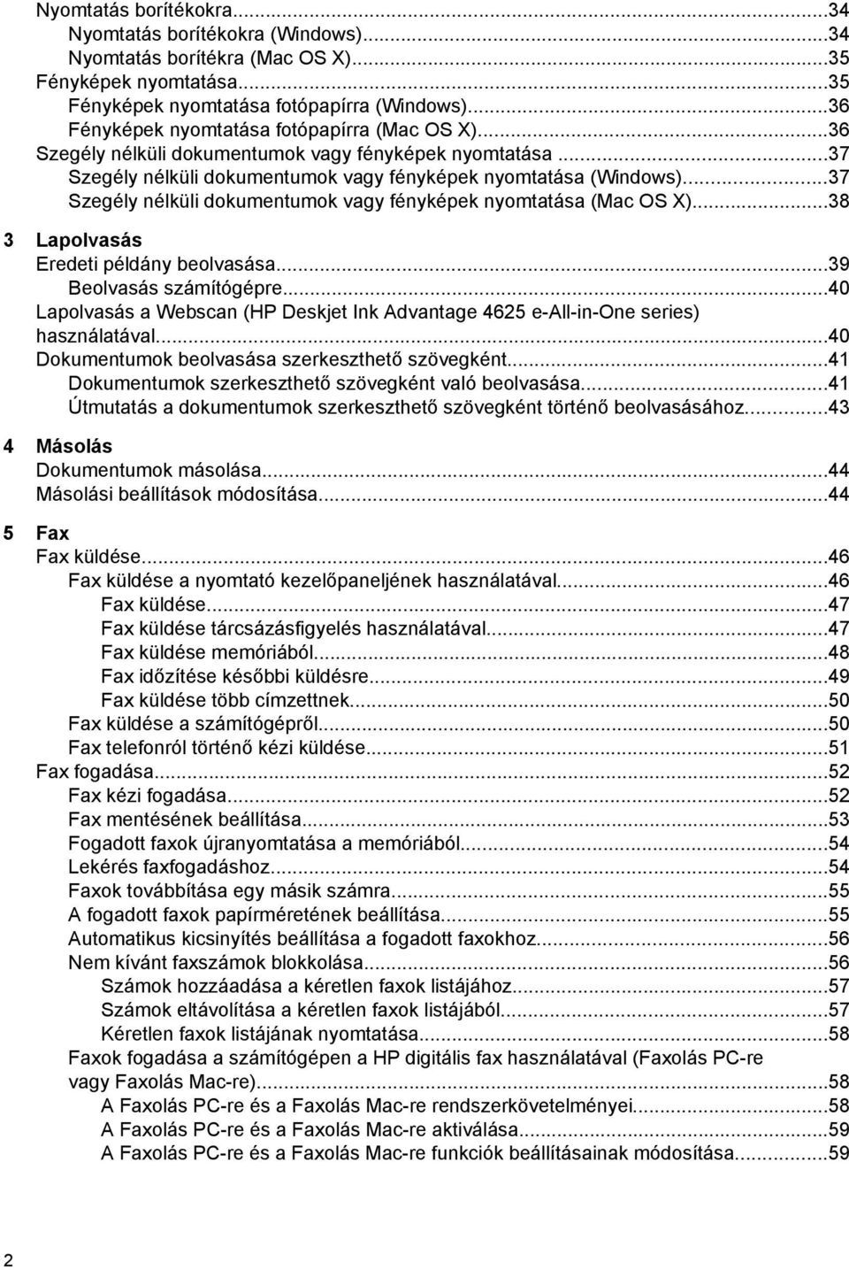 ..37 Szegély nélküli dokumentumok vagy fényképek nyomtatása (Mac OS X)...38 3 Lapolvasás Eredeti példány beolvasása...39 Beolvasás számítógépre.