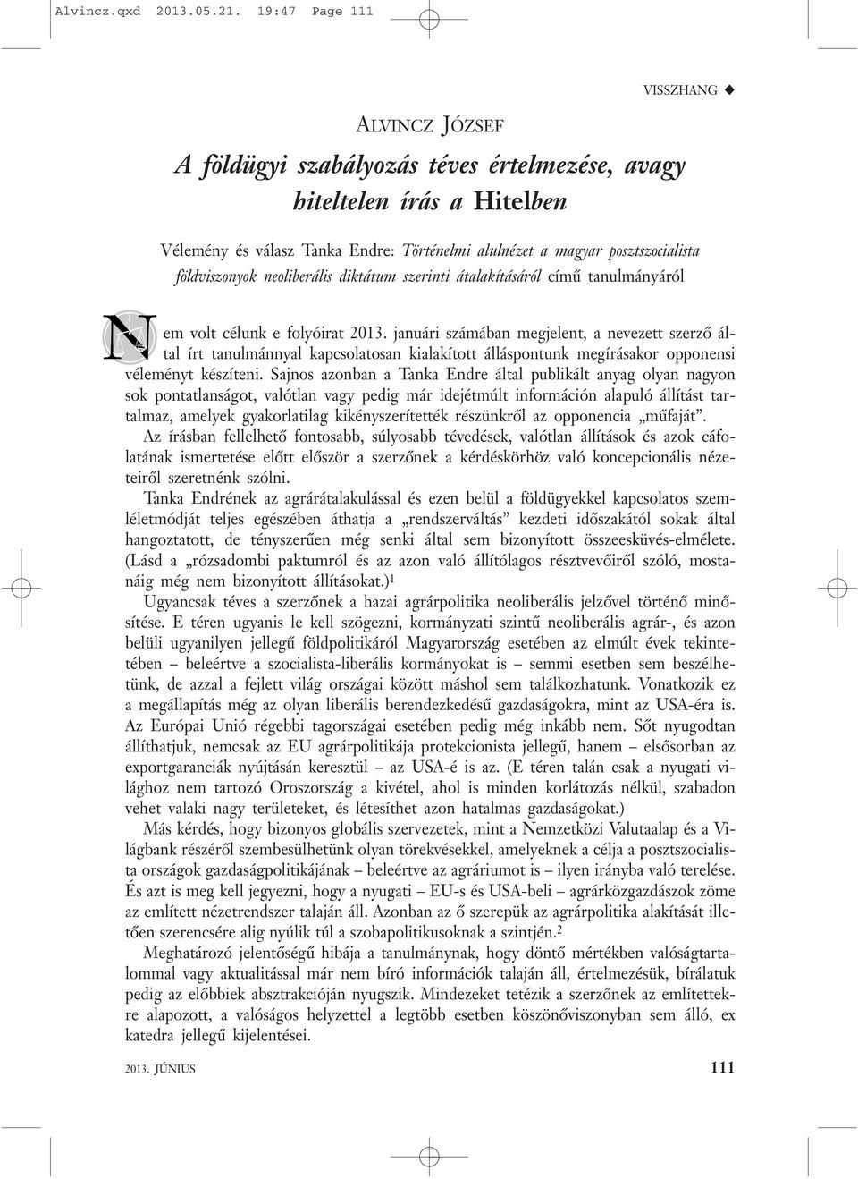 neoliberális diktátum szerinti átalakításáról című tanulmányáról em volt célunk e folyóirat 2013.