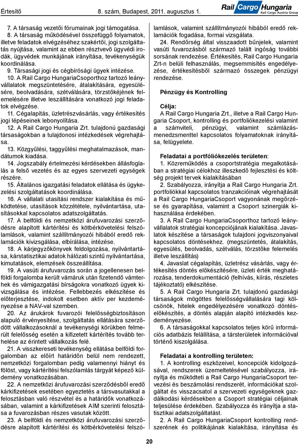 tevékenységük koordinálása. 9. Társasági jogi és cégbírósági ügyek intézése. 10.