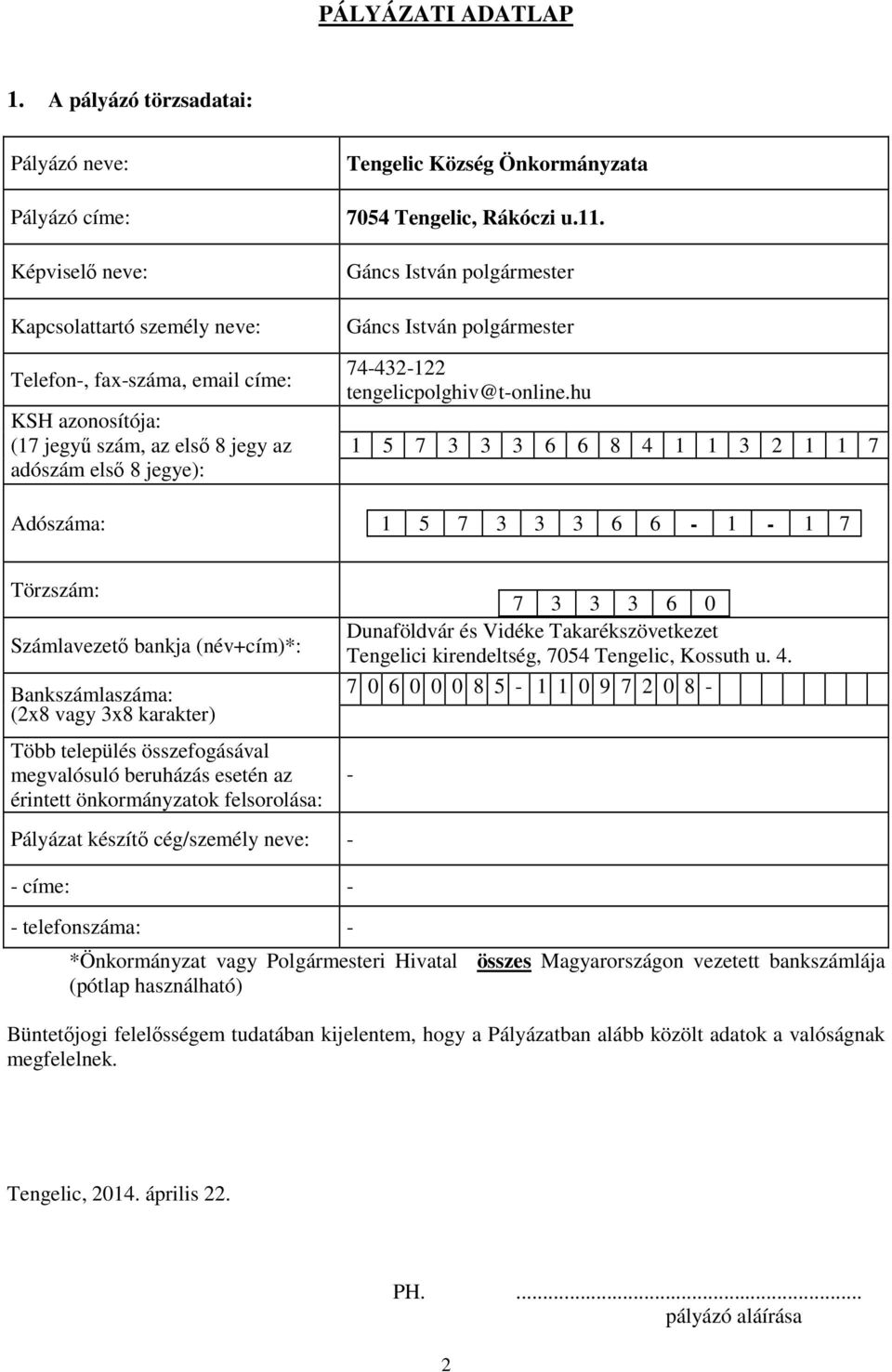 jegye): Tengelic Község Önkormányzata 7054 Tengelic, Rákóczi u.11. Gáncs István polgármester Gáncs István polgármester 74-432-122 tengelicpolghiv@t-online.