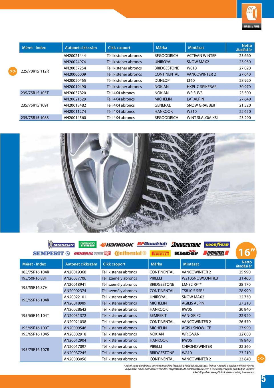 abroncs NOKIAN HKPL C SPIKEBAR 30 970 235/75R15 105T AN20037820 Téli 4X4 abroncs NOKIAN WR SUV3 25 500 235/75R15 109T AN20021529 Téli 4X4 abroncs MICHELIN LAT.