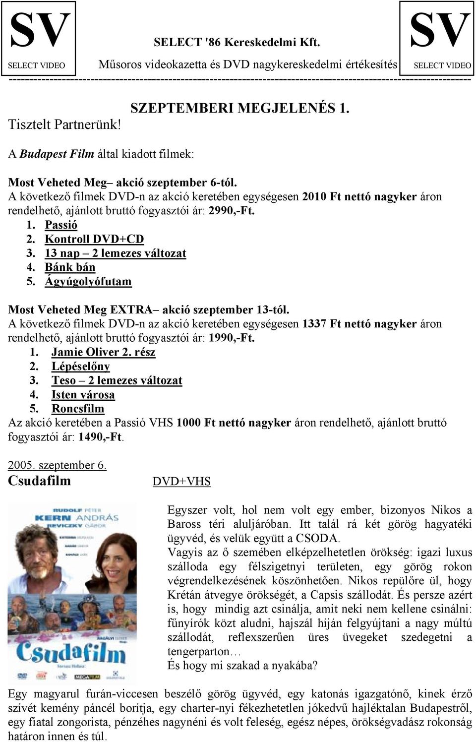 Tisztelt Partnerünk! SZEPTEMBERI MEGJELENÉS 1. A Budapest Film által kiadott filmek: Most Veheted Meg akció szeptember 6-tól.