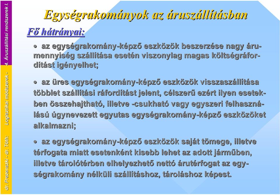 költségráfor- dítást igényelhet; az üres egységrakomány-képző képző eszközök visszaszállítása többlet szállítási ráfordítást jelent, célszerű ezért ilyen esetek ek- ben összehajtható, illetve