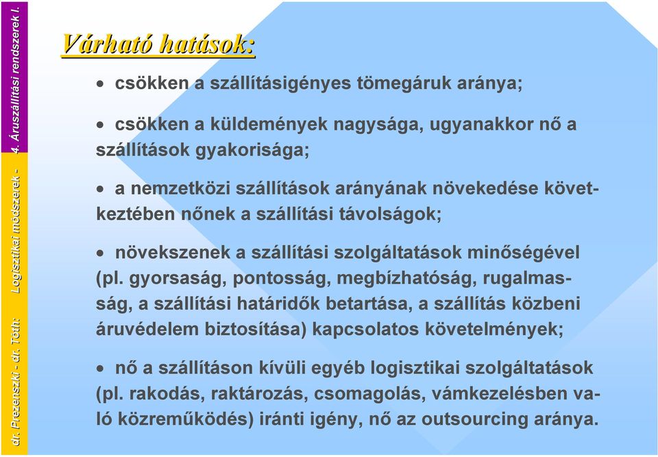 nemzetközi szállítások arányának növekedése következtében nőnek a szállítási távolságok; növekszenek a szállítási szolgáltatások minőségével (pl.