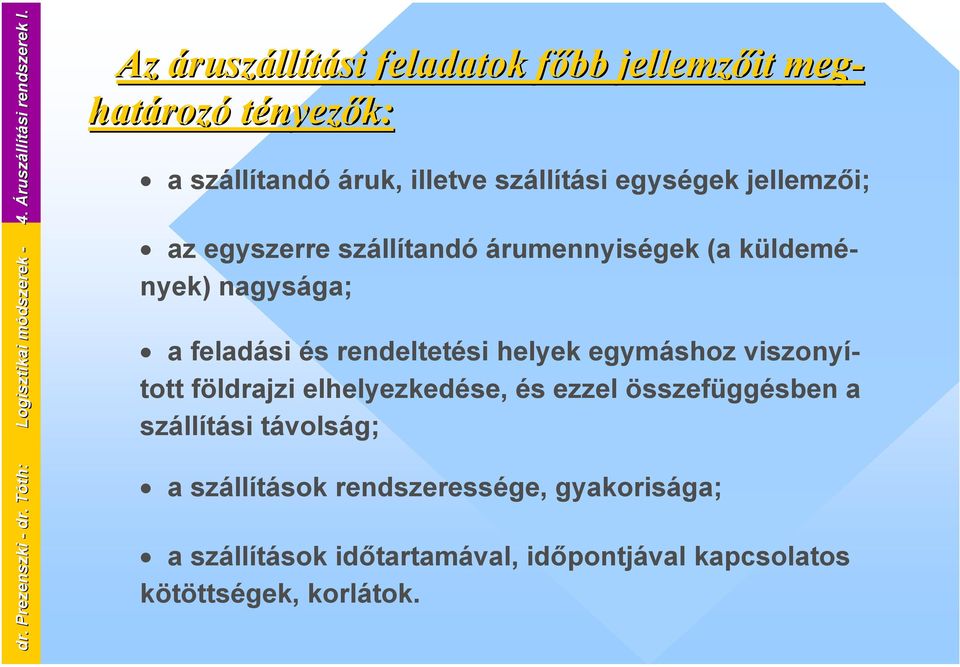 szállítási egységek jellemzői; az egyszerre szállítandó árumennyiségek (a küldemények) nagysága; a feladási és rendeltetési helyek