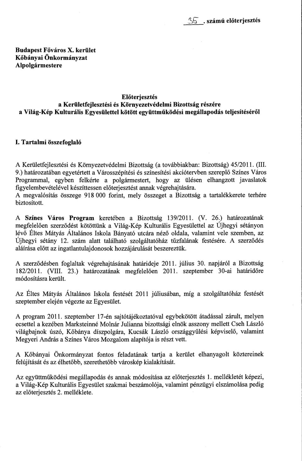 teljesítéséről I. Tartalmi összefoglaló A Kerületfejlesztési és Környezetvédelmi Bizottság (a továbbiakban: Bizottság) 452011. (III. 9.