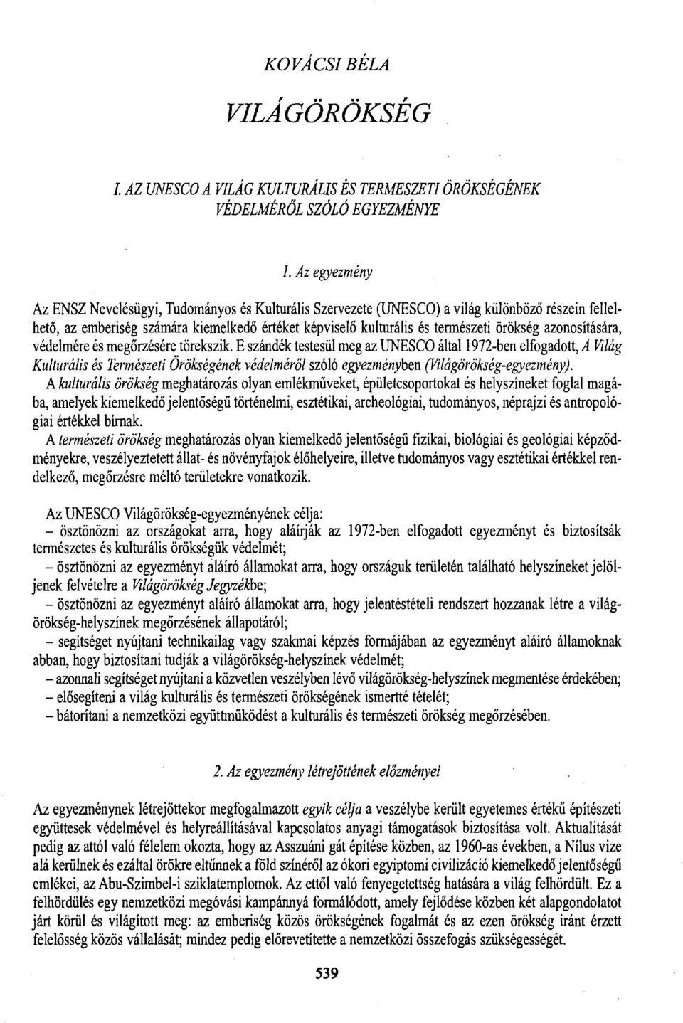 azonosítására, védelmére és megőrzésére törekszik. E szándék testesül meg az UNESCO által 1972-ben elfogadott, A Világ Kulturális és Természeti Örökségének védelméről szóló egyezményben.