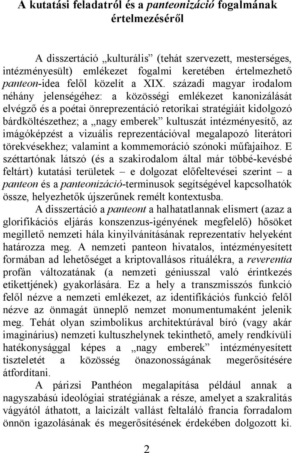 századi magyar irodalom néhány jelenségéhez: a közösségi emlékezet kanonizálását elvégz és a poétai önreprezentáció retorikai stratégiáit kidolgozó bárdköltészethez; a nagy emberek kultuszát