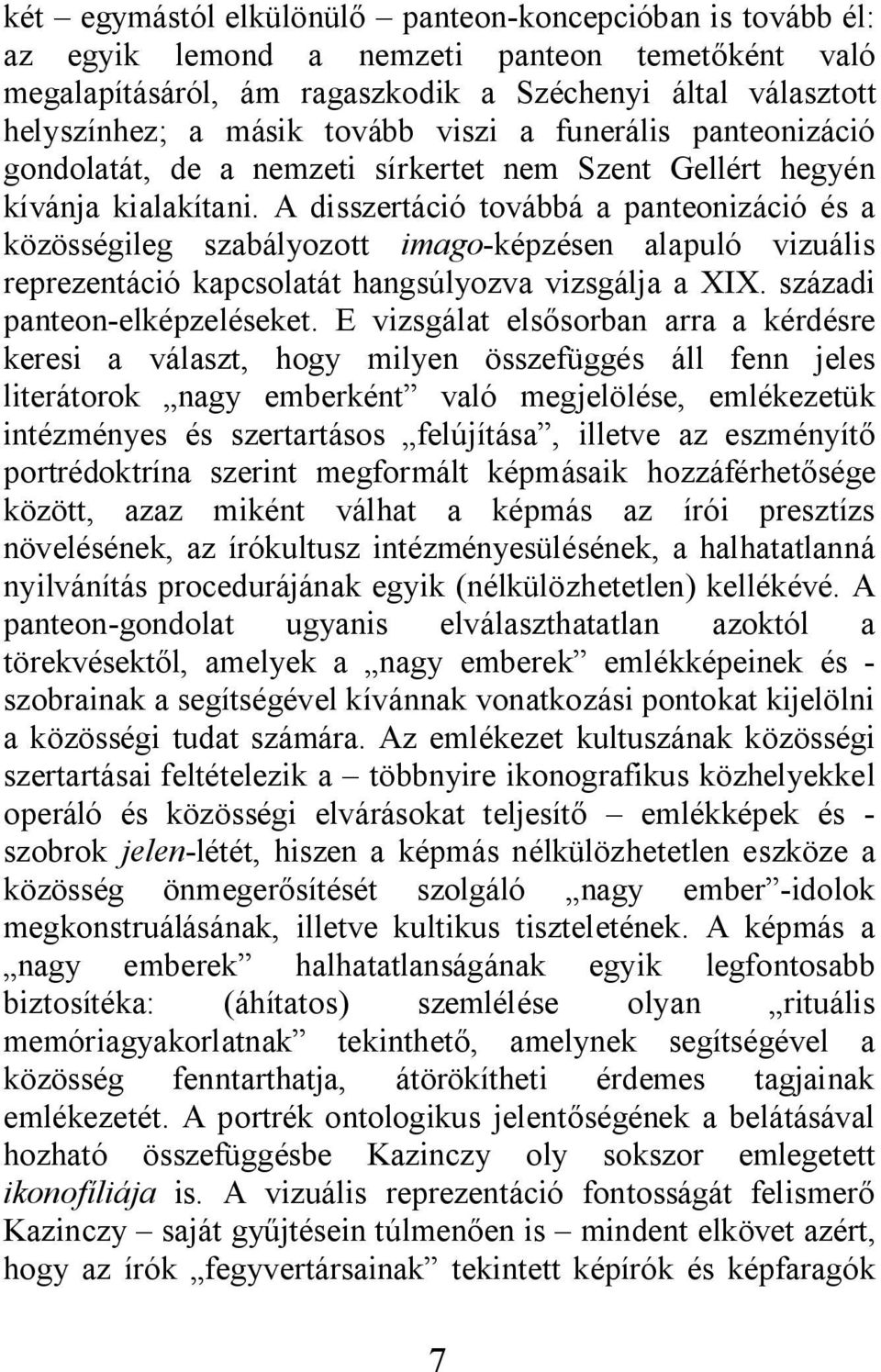 A disszertáció továbbá a panteonizáció és a közösségileg szabályozott imago-képzésen alapuló vizuális reprezentáció kapcsolatát hangsúlyozva vizsgálja a XIX. századi panteon-elképzeléseket.