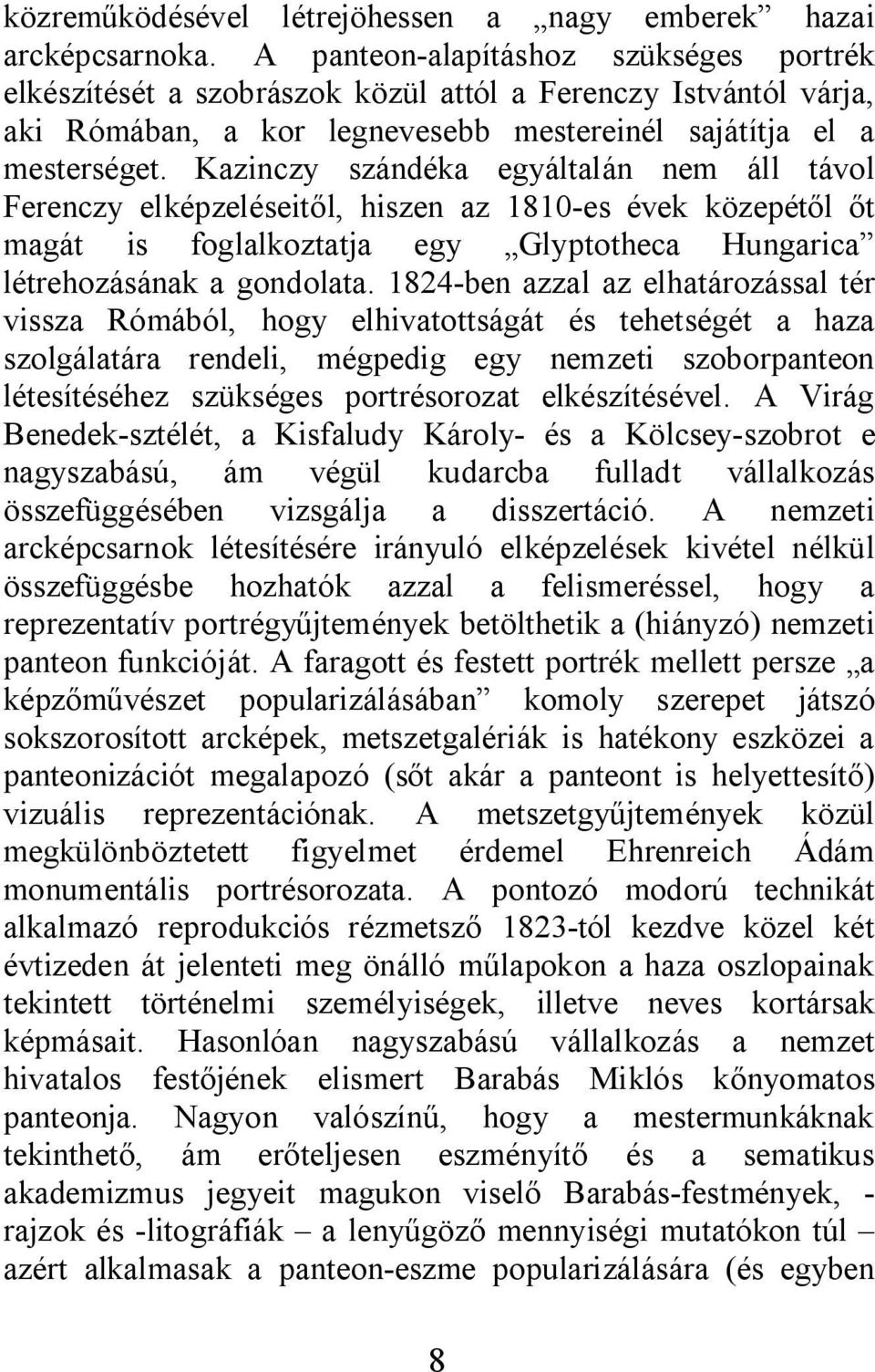 Kazinczy szándéka egyáltalán nem áll távol Ferenczy elképzeléseit l, hiszen az 1810-es évek közepét l t magát is foglalkoztatja egy Glyptotheca Hungarica létrehozásának a gondolata.