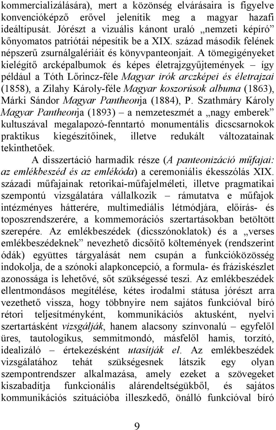 A tömegigényeket kielégít arcképalbumok és képes életrajzgy jtemények így például a Tóth L rincz-féle Magyar irók arczképei és életrajzai (1858), a Zilahy Károly-féle Magyar koszorúsok albuma (1863),