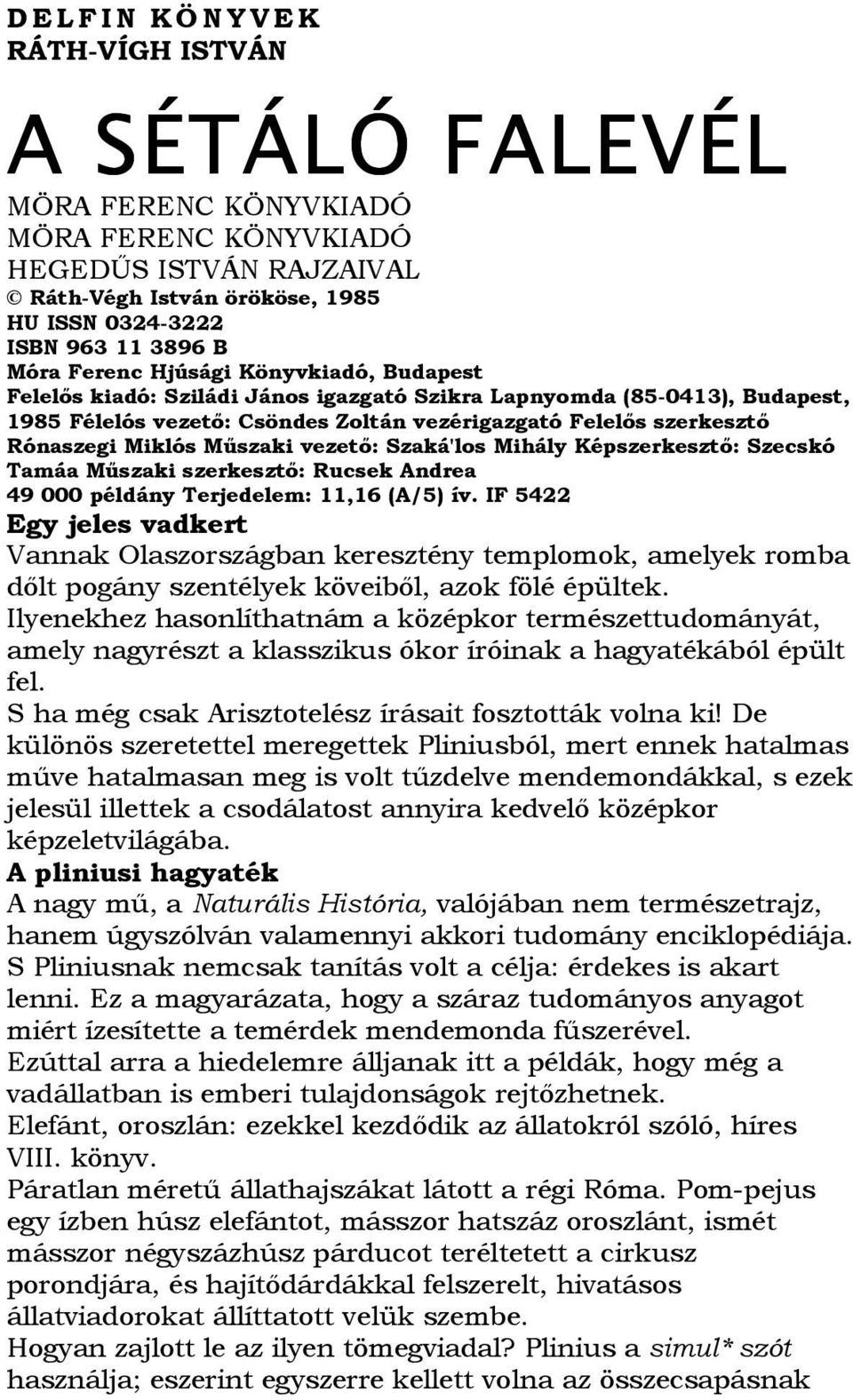 vezetı: Szaká'los Mihály Képszerkesztı: Szecskó Tamáa Mőszaki szerkesztı: Rucsek Andrea 49 000 példány Terjedelem: 11,16 (A/5) ív.