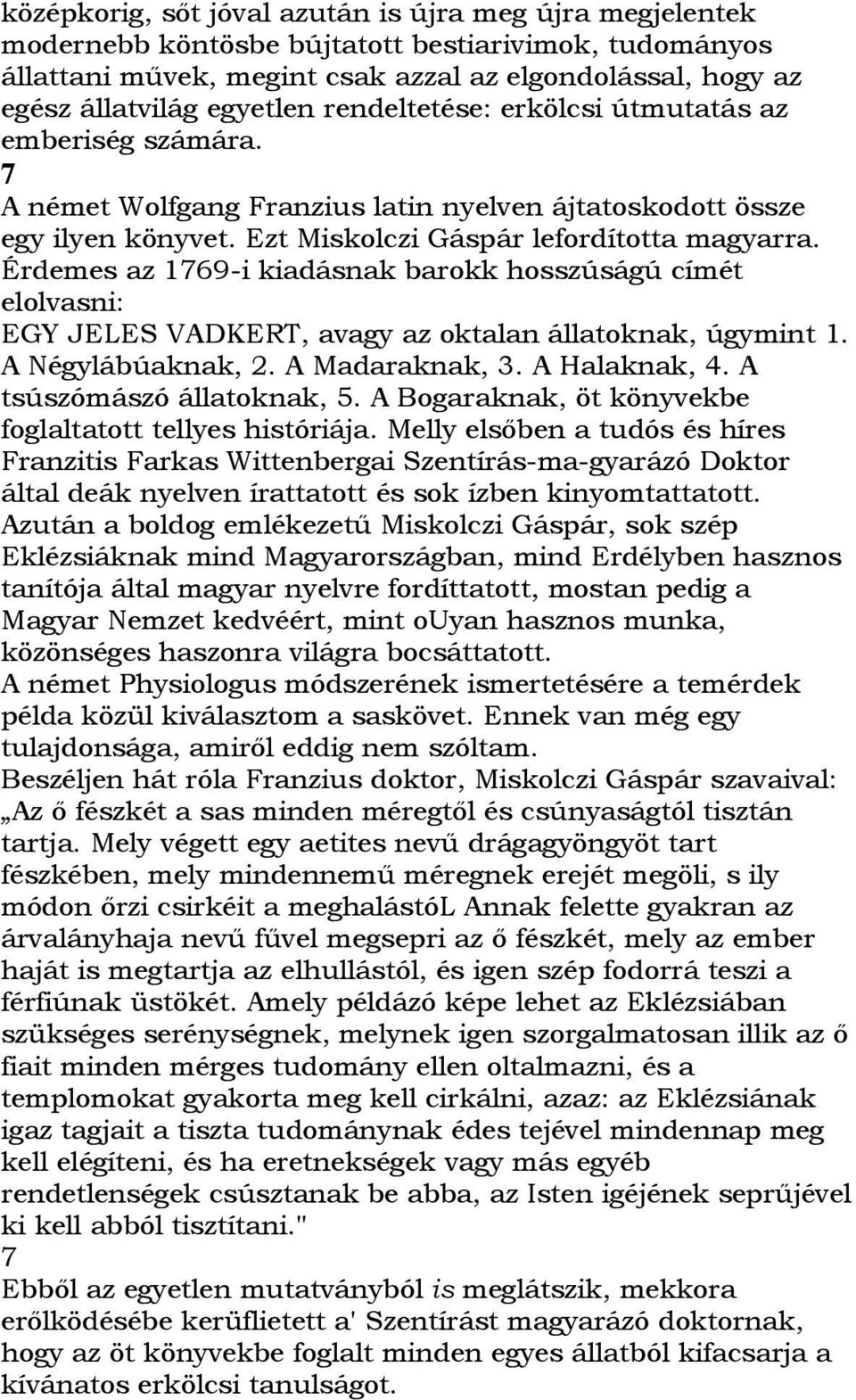 Érdemes az 1769-i kiadásnak barokk hosszúságú címét elolvasni: EGY JELES VADKERT, avagy az oktalan állatoknak, úgymint 1. A Négylábúaknak, 2. A Madaraknak, 3. A Halaknak, 4.