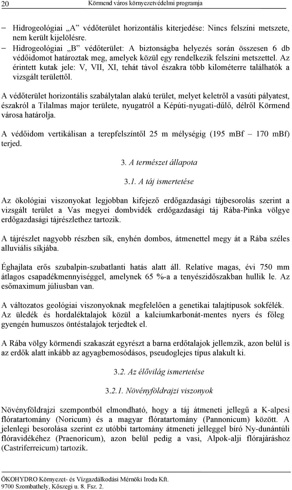 Az érintett kutak jele: V, VII, XI, tehát távol északra több kilométerre találhatók a vizsgált területtől.