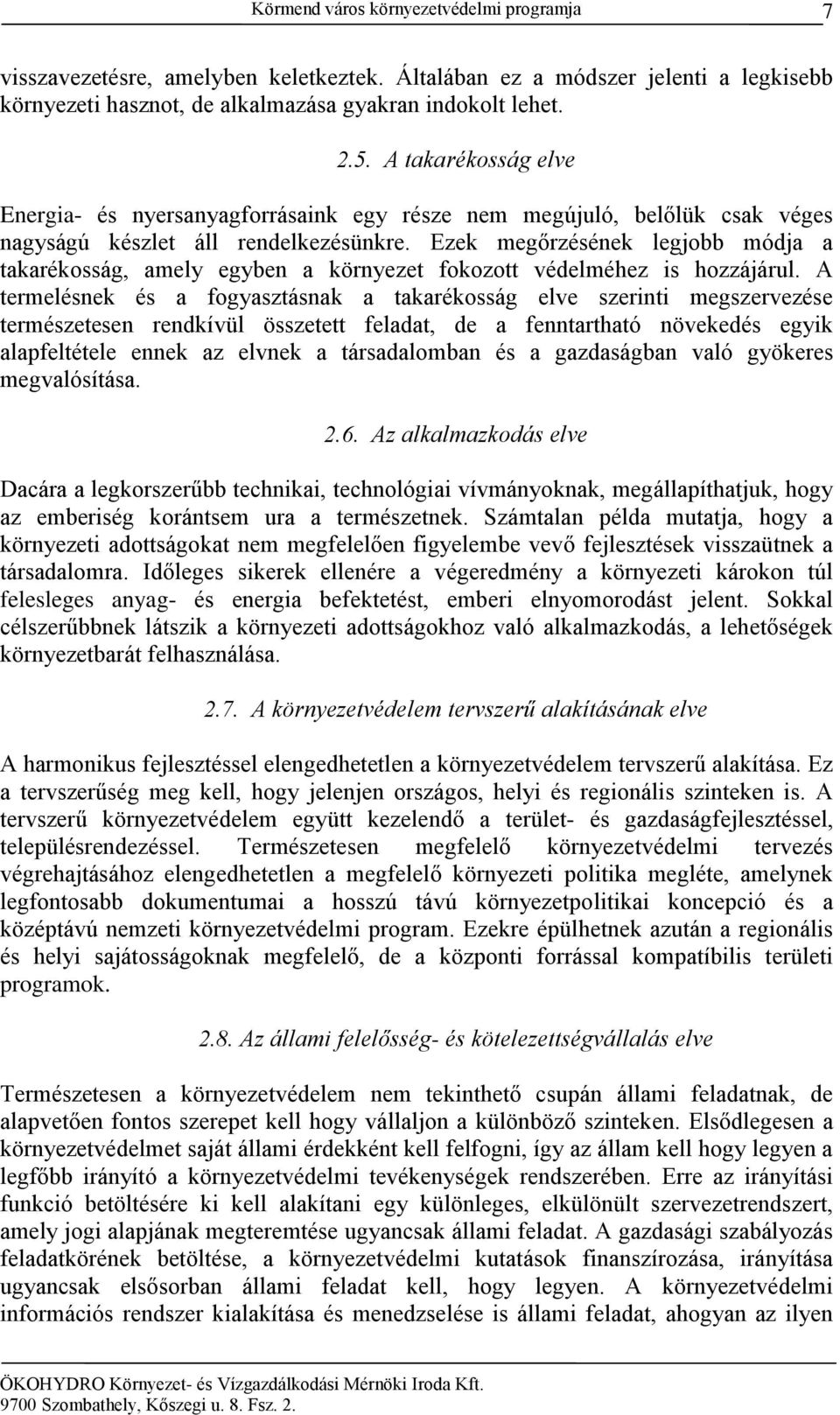 Ezek megőrzésének legjobb módja a takarékosság, amely egyben a környezet fokozott védelméhez is hozzájárul.