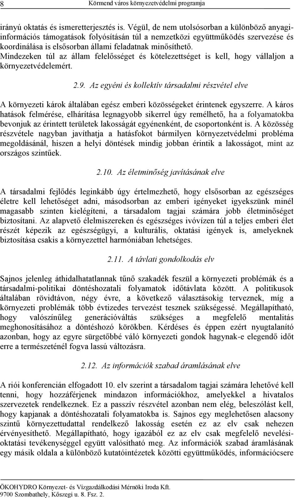 Mindezeken túl az állam felelősséget és kötelezettséget is kell, hogy vállaljon a környezetvédelemért. 2.9.