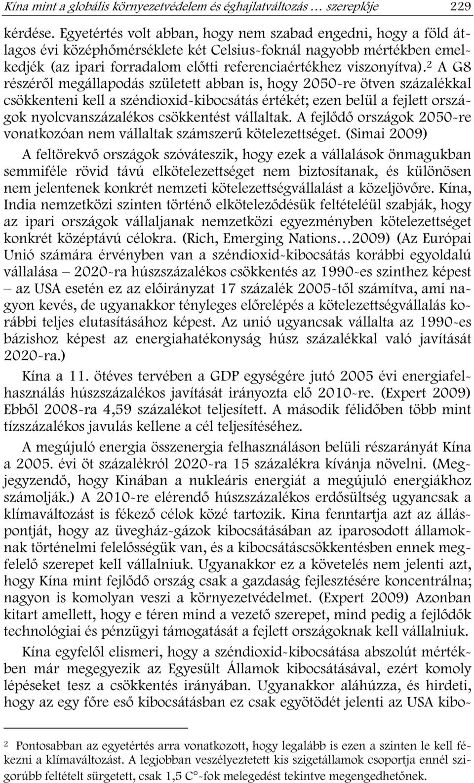 2 A G8 részér l megállapodás született abban is, hogy 2050-re ötven százalékkal csökkenteni kell a széndioxid-kibocsátás értékét; ezen belül a fejlett országok nyolcvanszázalékos csökkentést