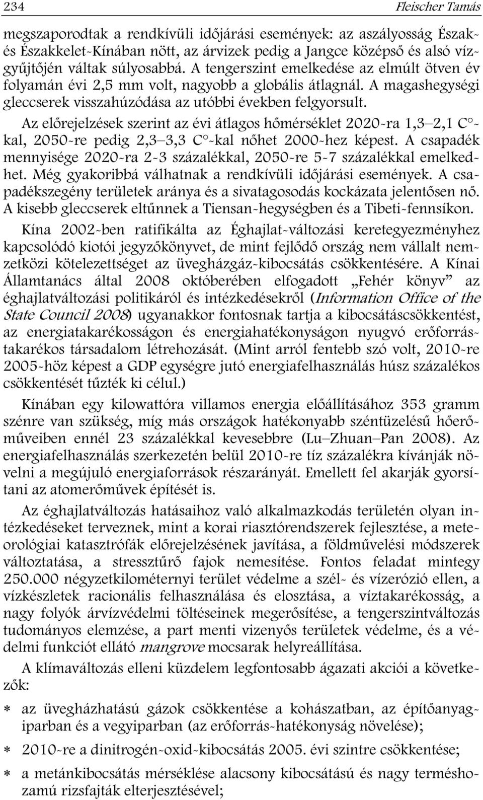 Az el rejelzések szerint az évi átlagos h mérséklet 2020-ra 1,3 2,1 C kal, 2050-re pedig 2,3 3,3 C -kal n het 2000-hez képest.