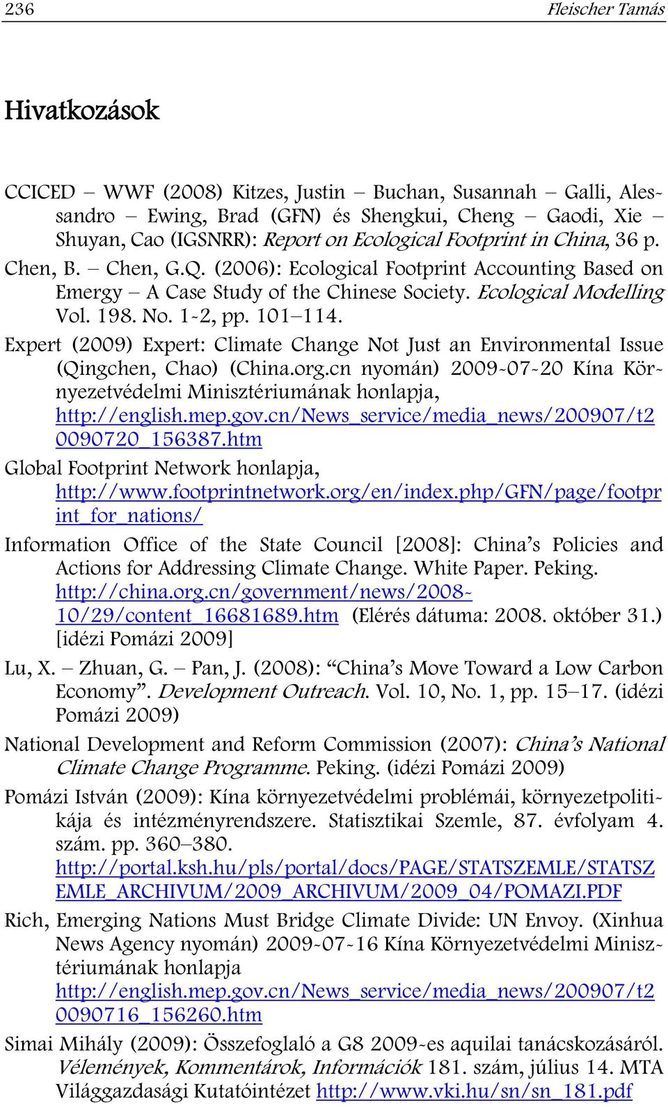 Expert (2009) Expert: Climate Change Not Just an Environmental Issue (Qingchen, Chao) (China.org.cn nyomán) 2009-07-20 Kína Környezetvédelmi Minisztériumának honlapja, http://english.mep.gov.