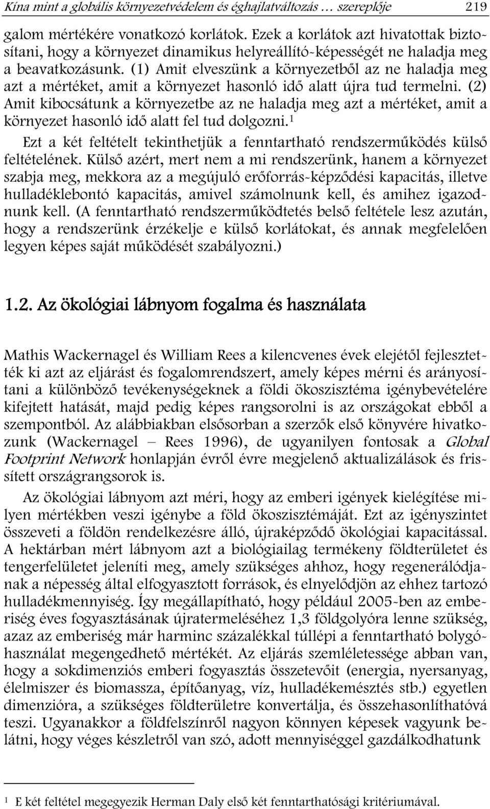 (1) Amit elveszünk a környezetb l az ne haladja meg azt a mértéket, amit a környezet hasonló id alatt újra tud termelni.