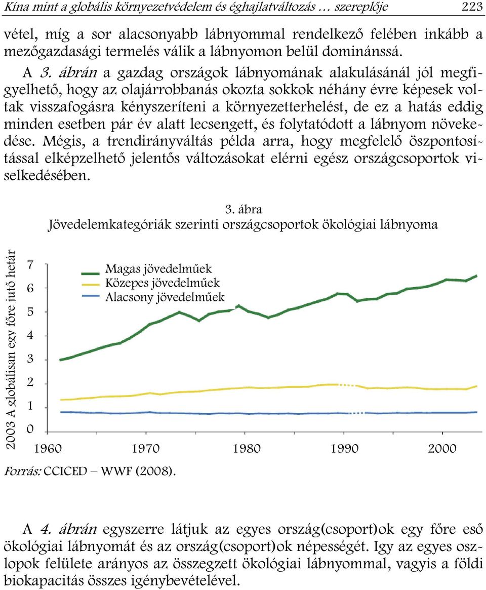 eddig minden esetben pár év alatt lecsengett, és folytatódott a lábnyom növekedése.